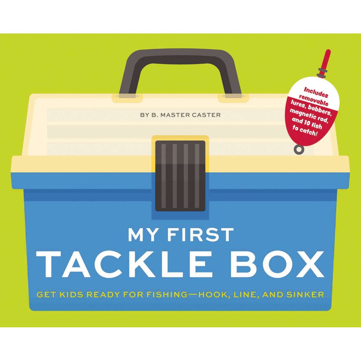 My First Tackle Box (with Fishing Rod, Lures, Hooks, Line, and More!) : Get Kids to Fall for Fishing, Hook, Line, and Sinker